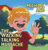 Michael and the Walking Talking Mustache