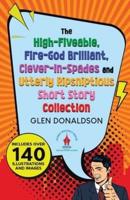 The High-Fiveable, Fire-God Brilliant, Clever-In-Spades and Utterly Ripsniptious Short Story Collection