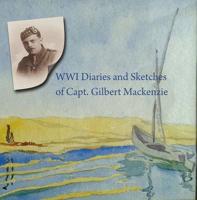 The WWI Diaries and Sketches of Capt. Gilbert Mackenzie