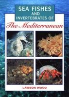 Sea Fishes of the Mediterranean Including Marine Invertebrates