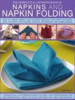 The Complete Illustrated Book of Napkins and Napkin Folding
