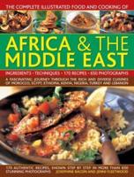 The Complete Illustrated Food and Cooking of Africa & The Middle East