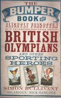 The Bumper Book of Slightly Forgotten but Nevertheless Still Great British Olympians and Other Sporting Heroes