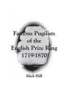 Famous Pugilists of the English Prize Ring 1719-1870