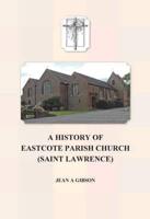 A History of Eastcote Parish Church (Saint Lawrence)