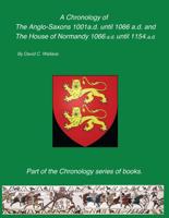 A Chronology of the Anglo-Saxons 1001-1066 and the House of Normandy 1066-1154