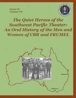 The Quiet Heroes of the Southwest Pacific Theater: An Oral History of the Men and Women of CBB and FRUMEL