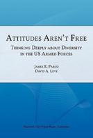 Attitudes Aren't Free: Thinking Deeply about Diversity in the U.S. Armed Forces