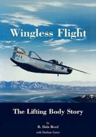 Wingless Flight: The Lifting Body Story (NASA History Series SP-4220)