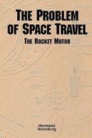 The Problem of Space Travel: The Rocket Motor (NASA History Series no. SP-4026)
