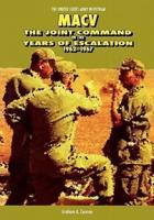 MACV: The Joint Command in the Years of Escalation, 1962-1967