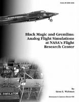 Black Magic and Gremlins: Analog Flight Simulations at NASA's Flight Research Center. Monograph in Aerospace History, No. 20, 2000 (NASA SP-2000-4520)