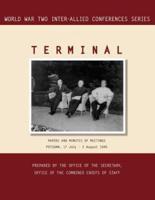 TERMINAL: Potsdam, 17 July - 2 August 1945 (World War II Inter-Allied Conferences series)