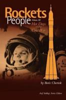 Rockets and People, Volume III : Hot Days of the Cold War (NASA History Series. NASA SP-2009-4110)