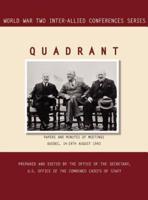 QUADRANT: Quebec, 14-24 August 1943 (World War II Inter-Allied Conferences series)