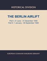 Berlin Airlift. Part I : 21 June - 31 December 1948. Part II : 1 January - 30 September, 1949