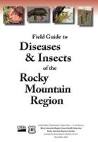 Field Guide to Diseases and Insects of the Rocky Mountain Region