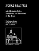 House Practice: A Guide to the Rules, Precedents, and Procedures of the House