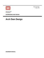 Engineering and Design: Arch Dam Design (Engineer Manual EM 1110-2-2201)