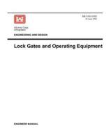 Engineering and Design: Lock Gates and Operating Equipmment (Engineer Manual EM 1110-2-2703)