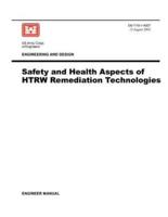 Engineering and Design: Safety and Health Aspects of HTRW Remediation Technologies (Engineer Manual EM 1110-1-4007)