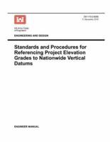 Engineering and Design: Standards and Procedures for Referencing Project Elevation Grades to Nationwide Vertical Datums (EM 1110-2-6056)