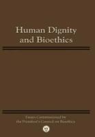 Human Dignity and Bioethics: Essays Commissioned by the President's Council On Bioethics
