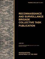 Recconnaisance and Surveillance Brigade Collective Task Publication: The official U.S. Army Training Circular TC 3-55.1 (June 2011)