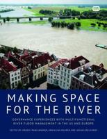 Making Space for the River: Governance Experiences with Multifunctional River Flood Management in the Us and Europe
