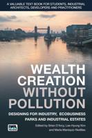 Wealth Creation without Pollution: Designing for Industry, Ecobusiness Parks and Industrial Estates