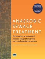 Anaerobic Sewage Treatment: Optimization of Process and Physical Design of Anaerobic and Complementary Processes