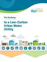 The Roadmap to a Low-Carbon Urban Water Utility: An International Guide to the WaCCliM approach