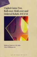 Capital Gains Tax, Roll-Over, Hold-Over and Deferral Reliefs 2013/14