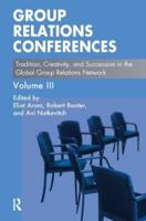 Group Relations Conferences. Volume III Tradition, Creativity and Succession in the Global Group Relations Network