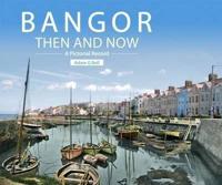 Bangor Then and Now