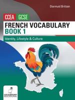French Vocabulary for CCEA GCSE. Book 1 Identity, Lifestyle and Culture