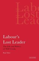 Labour's Lost Leader The Life and Politics of Will Crooks