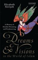 Dreams and Visions in the World of Islam: A History of Muslim Dreaming and Foreknowing