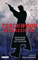 Torchwood Declassified: Investigating Mainstream Cult Television