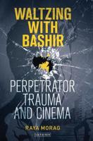 Waltzing with Bashir: Perpetrator Trauma and Cinema