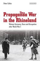 The Propaganda War in the Rhineland: Weimar Germany, Race and Occupation After World War I