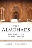 The Almohads The Rise of an Islamic Empire