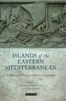 The Islands of the Eastern Mediterranean: A History of Cross-Cultural Encounters