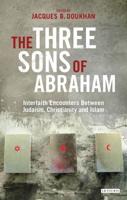 The Three Sons of Abraham: Interfaith Encounters Between Judaism, Christianity and Islam