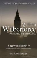 William Wilberforce: Achieving The Impossible