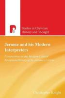 Jerome and His Modern Interpreters: Perspectives on the Modern Critical Reception-History of St. Jerome's Corpus