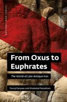 From Oxus to Euphrates: The World of Late Antique Iran
