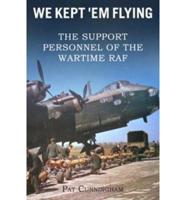 We Kept 'Em Flying - The Support Personnel of the Wartime RAF