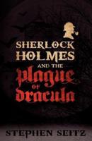 Sherlock Holmes and the Plague of Dracula: Revised and Updated 2nd Edition