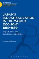 Japan's Industrialization in the World Economy: 1859-1899: Export, Trade and Overseas Competition